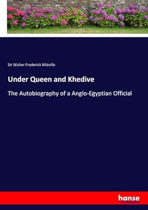 Seller image for Under Queen and Khedive : The Autobiography of a Anglo-Egyptian Official for sale by AHA-BUCH GmbH