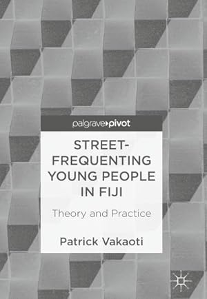 Imagen del vendedor de Street-Frequenting Young People in Fiji : Theory and Practice a la venta por AHA-BUCH GmbH