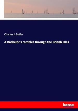 Immagine del venditore per A Bachelor's rambles through the British Isles venduto da AHA-BUCH GmbH
