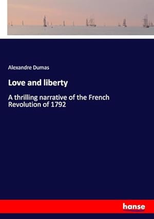 Seller image for Love and liberty : A thrilling narrative of the French Revolution of 1792 for sale by AHA-BUCH GmbH