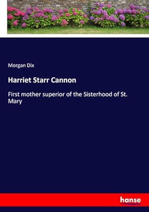 Bild des Verkufers fr Harriet Starr Cannon : First mother superior of the Sisterhood of St. Mary zum Verkauf von AHA-BUCH GmbH