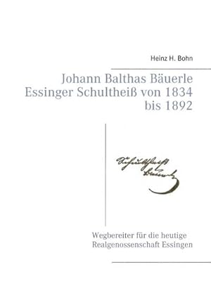 Bild des Verkufers fr Johann Balthas Buerle Schulthei von 1834 bis 1892 im ehemals woellwarthschen Essingen Der Wegbereiter fr die heutige Realgenossenschaft zum Verkauf von AHA-BUCH GmbH