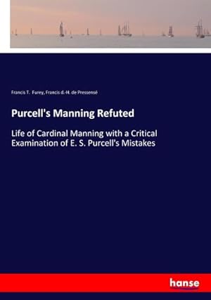 Immagine del venditore per Purcell's Manning Refuted : Life of Cardinal Manning with a Critical Examination of E. S. Purcell's Mistakes venduto da AHA-BUCH GmbH