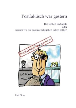 Image du vendeur pour Postfaktisch war gestern : Die Einheit im Geiste oder Warum wir die Postintellektuellen lieben sollten mis en vente par AHA-BUCH GmbH