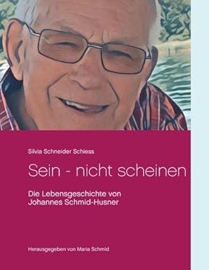 Bild des Verkufers fr Sein - nicht scheinen : Die Lebensgeschichte von Johannes Schmid-Husner zum Verkauf von AHA-BUCH GmbH