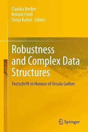 Bild des Verkufers fr Robustness and Complex Data Structures : Festschrift in Honour of Ursula Gather zum Verkauf von AHA-BUCH GmbH