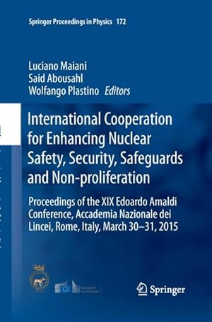 Bild des Verkufers fr International Cooperation for Enhancing Nuclear Safety, Security, Safeguards and Non-proliferation : Proceedings of the XIX Edoardo Amaldi Conference, Accademia Nazionale dei Lincei, Rome, Italy, March 30-31, 2015 zum Verkauf von AHA-BUCH GmbH