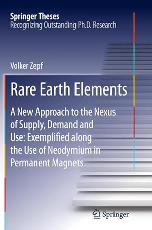 Bild des Verkufers fr Rare Earth Elements : A New Approach to the Nexus of Supply, Demand and Use: Exemplified along the Use of Neodymium in Permanent Magnets zum Verkauf von AHA-BUCH GmbH