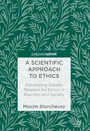 Bild des Verkufers fr A Scientific Approach to Ethics : Developing Greater Respect for Ethics in Business and Society zum Verkauf von AHA-BUCH GmbH