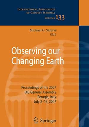 Seller image for Observing our Changing Earth : Proceedings of the 2007 IAG General Assembly, Perugia, Italy, July 2 - 13, 2007 for sale by AHA-BUCH GmbH