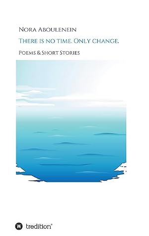 Immagine del venditore per There is no time. Only change. : Poems & Short Stories venduto da AHA-BUCH GmbH