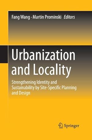 Bild des Verkufers fr Urbanization and Locality : Strengthening Identity and Sustainability by Site-Specific Planning and Design zum Verkauf von AHA-BUCH GmbH