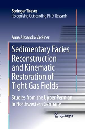 Seller image for Sedimentary Facies Reconstruction and Kinematic Restoration of Tight Gas Fields : Studies from the Upper Permian in Northwestern Germany for sale by AHA-BUCH GmbH