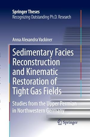 Immagine del venditore per Sedimentary Facies Reconstruction and Kinematic Restoration of Tight Gas Fields : Studies from the Upper Permian in Northwestern Germany venduto da AHA-BUCH GmbH