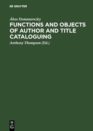 Bild des Verkufers fr Functions and objects of author and title cataloguing : A contribution to cataloguing theory zum Verkauf von AHA-BUCH GmbH