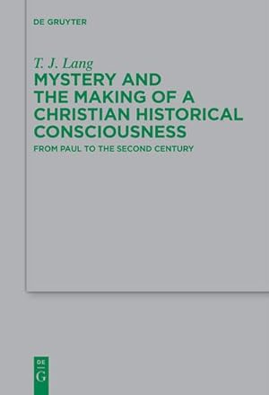 Bild des Verkufers fr Mystery and the Making of a Christian Historical Consciousness : From Paul to the Second Century zum Verkauf von AHA-BUCH GmbH