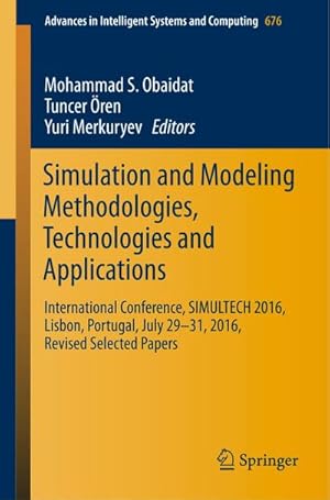 Bild des Verkufers fr Simulation and Modeling Methodologies, Technologies and Applications : International Conference, SIMULTECH 2016 Lisbon, Portugal, July 29-31, 2016, Revised Selected Papers zum Verkauf von AHA-BUCH GmbH