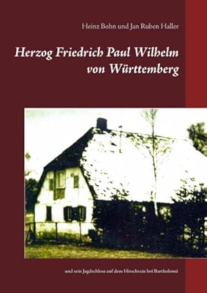 Bild des Verkufers fr Herzog Friedrich Paul Wilhelm von Wrttemberg : und sein Jagdschloss auf dem Hirschrain bei Bartholom zum Verkauf von AHA-BUCH GmbH