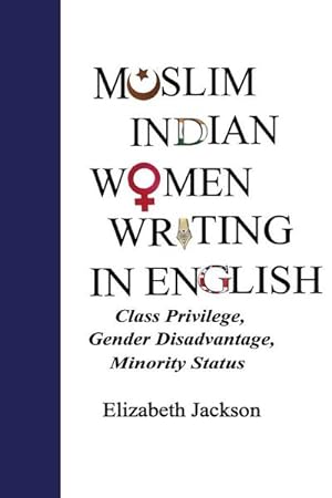 Bild des Verkufers fr Muslim Indian Women Writing in English : Class Privilege, Gender Disadvantage, Minority Status zum Verkauf von AHA-BUCH GmbH