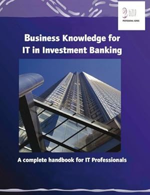 Bild des Verkufers fr Business Knowledge for IT in Investment Banking : A complete handbook for IT Professionals zum Verkauf von AHA-BUCH GmbH