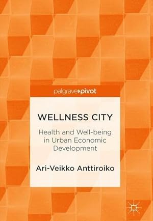 Bild des Verkufers fr Wellness City : Health and Well-being in Urban Economic Development zum Verkauf von AHA-BUCH GmbH