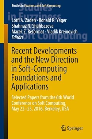 Bild des Verkufers fr Recent Developments and the New Direction in Soft-Computing Foundations and Applications : Selected Papers from the 6th World Conference on Soft Computing, May 22-25, 2016, Berkeley, USA zum Verkauf von AHA-BUCH GmbH