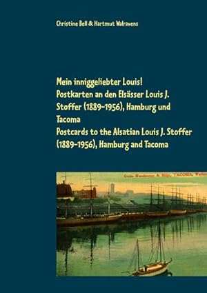 Seller image for Mein inniggeliebter Louis! : Postkarten an den Elssser Louis J. Stoffer (1889-1956), Hamburg und Tacoma for sale by AHA-BUCH GmbH