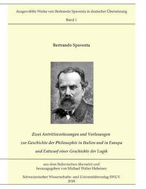 Bild des Verkufers fr Zwei Antrittsvorlesungen und Vorlesungen ber die Geschichte der Philosophie in Italien und in Europa; Entwurf einer Geschichte der Logik : Ausgewhlte Schriften von Bertrando Spaventa, Bd. 1 zum Verkauf von AHA-BUCH GmbH