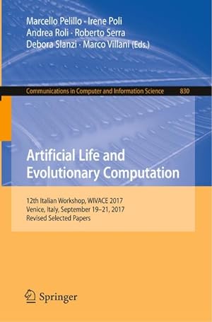 Immagine del venditore per Artificial Life and Evolutionary Computation : 12th Italian Workshop, WIVACE 2017, Venice, Italy, September 19-21, 2017, Revised Selected Papers venduto da AHA-BUCH GmbH