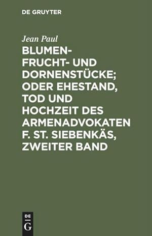 Bild des Verkufers fr Blumen- Frucht- und Dornenstcke; oder Ehestand, Tod und Hochzeit des Armenadvokaten F. St. Siebenks, Zweiter Band zum Verkauf von AHA-BUCH GmbH