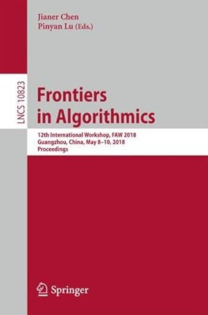Immagine del venditore per Frontiers in Algorithmics : 12th International Workshop, FAW 2018, Guangzhou, China, May 810, 2018, Proceedings venduto da AHA-BUCH GmbH