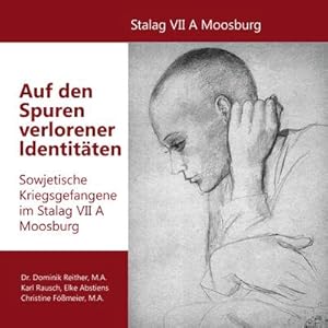 Bild des Verkufers fr Auf den Spuren verlorener Identitten : Sowjetische Kriegsgefangene im Stalag VII A Moosburg zum Verkauf von AHA-BUCH GmbH