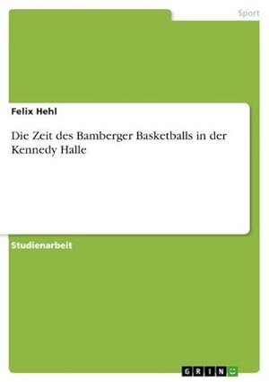 Bild des Verkufers fr Die Zeit des Bamberger Basketballs in der Kennedy Halle zum Verkauf von AHA-BUCH GmbH