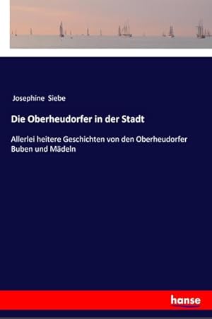 Seller image for Die Oberheudorfer in der Stadt : Allerlei heitere Geschichten von den Oberheudorfer Buben und Mdeln for sale by AHA-BUCH GmbH