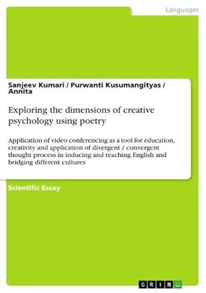 Immagine del venditore per Exploring the dimensions of creative psychology using poetry : Application of video conferencing as a tool for education, creativity and application of divergent / convergent thought process in inducing and teaching English and bridging different cultures venduto da AHA-BUCH GmbH