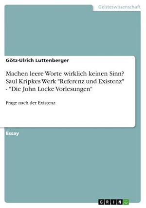 Bild des Verkufers fr Machen leere Worte wirklich keinen Sinn? Saul Kripkes Werk "Referenz und Existenz" - "Die John Locke Vorlesungen" : Frage nach der Existenz zum Verkauf von AHA-BUCH GmbH