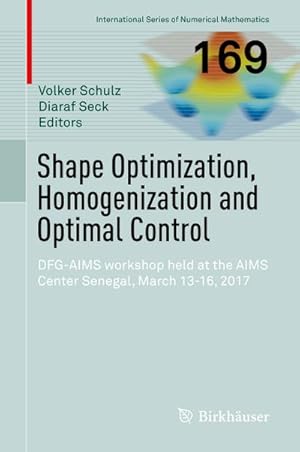 Bild des Verkufers fr Shape Optimization, Homogenization and Optimal Control : DFG-AIMS workshop held at the AIMS Center Senegal, March 13-16, 2017 zum Verkauf von AHA-BUCH GmbH