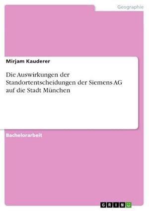 Bild des Verkufers fr Die Auswirkungen der Standortentscheidungen der Siemens AG auf die Stadt Mnchen zum Verkauf von AHA-BUCH GmbH