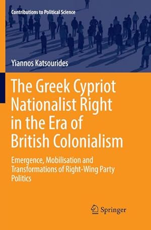 Bild des Verkufers fr The Greek Cypriot Nationalist Right in the Era of British Colonialism : Emergence, Mobilisation and Transformations of Right-Wing Party Politics zum Verkauf von AHA-BUCH GmbH