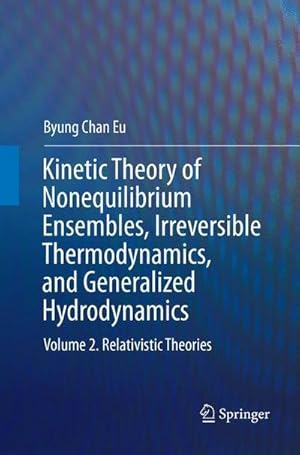 Immagine del venditore per Kinetic Theory of Nonequilibrium Ensembles, Irreversible Thermodynamics, and Generalized Hydrodynamics : Volume 2. Relativistic Theories venduto da AHA-BUCH GmbH