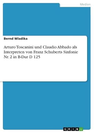 Bild des Verkufers fr Arturo Toscanini und Claudio Abbado als Interpreten von Franz Schuberts Sinfonie Nr. 2 in B-Dur D 125 zum Verkauf von AHA-BUCH GmbH