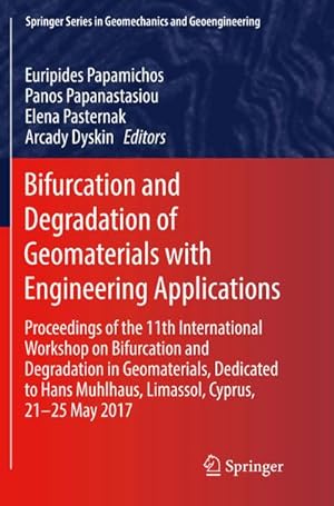 Imagen del vendedor de Bifurcation and Degradation of Geomaterials with Engineering Applications : Proceedings of the 11th International Workshop on Bifurcation and Degradation in Geomaterials dedicated to Hans Muhlhaus, Limassol, Cyprus, 21-25 May 2017 a la venta por AHA-BUCH GmbH