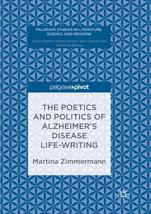 Seller image for The Poetics and Politics of Alzheimers Disease Life-Writing for sale by AHA-BUCH GmbH