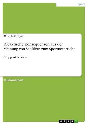 Immagine del venditore per Didaktische Konsequenzen aus der Meinung von Sch�lern zum Sportunterricht : Gruppeninterview venduto da AHA-BUCH GmbH