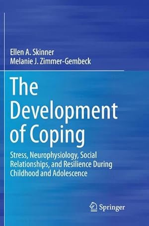 Bild des Verkufers fr The Development of Coping : Stress, Neurophysiology, Social Relationships, and Resilience During Childhood and Adolescence zum Verkauf von AHA-BUCH GmbH