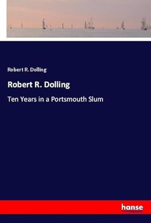 Image du vendeur pour Robert R. Dolling : Ten Years in a Portsmouth Slum mis en vente par AHA-BUCH GmbH