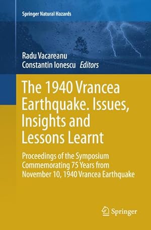 Seller image for The 1940 Vrancea Earthquake. Issues, Insights and Lessons Learnt : Proceedings of the Symposium Commemorating 75 Years from November 10, 1940 Vrancea Earthquake for sale by AHA-BUCH GmbH