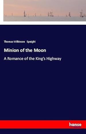 Seller image for Minion of the Moon : A Romance of the King's Highway for sale by AHA-BUCH GmbH