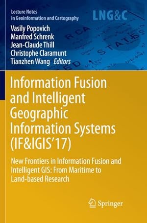 Bild des Verkufers fr Information Fusion and Intelligent Geographic Information Systems (IF&IGIS'17) : New Frontiers in Information Fusion and Intelligent GIS: From Maritime to Land-based Research zum Verkauf von AHA-BUCH GmbH