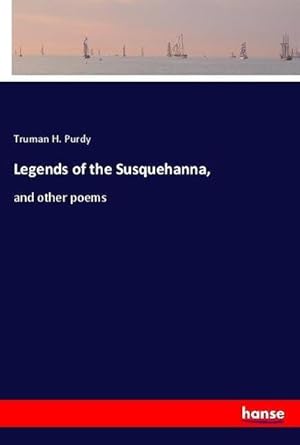 Seller image for Legends of the Susquehanna : and other poems for sale by AHA-BUCH GmbH